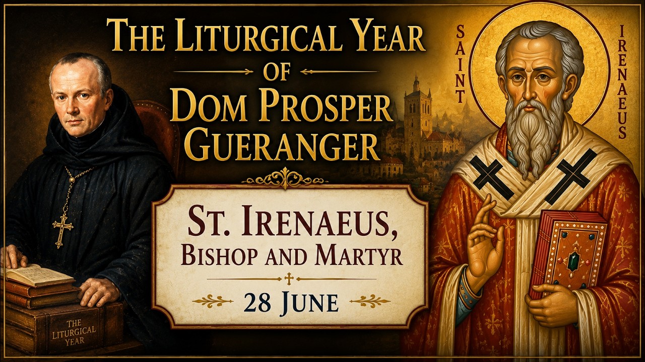 St. Irenaeus, Bishop and Martyr (28 June) ~ Dom Prosper Guéranger