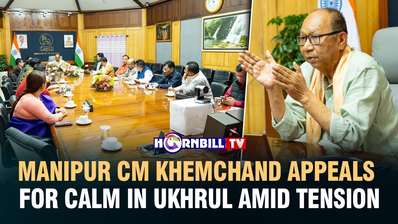 MANIPUR CM KHEMCHAND APPEALS FOR CALM IN UKHRUL AMID TENSION