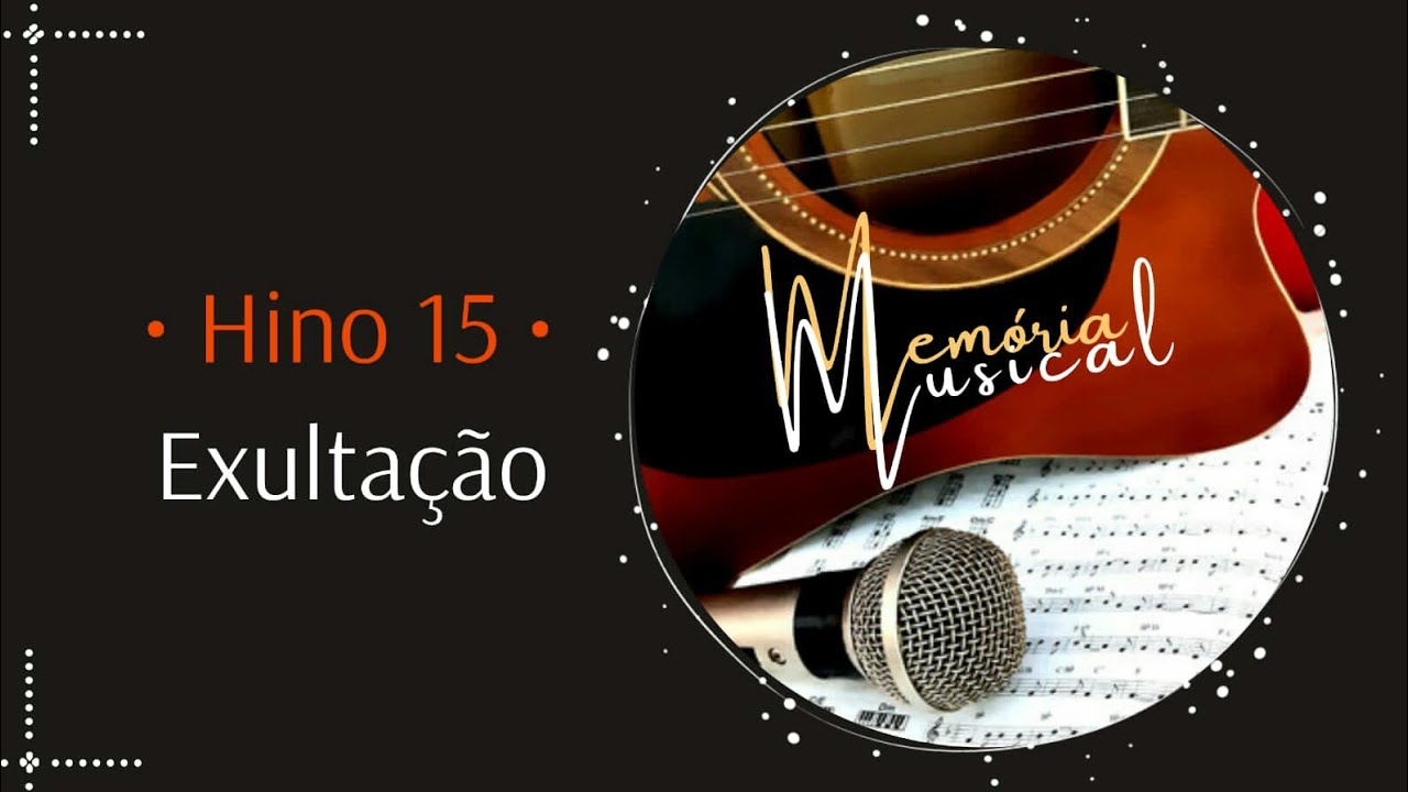 Hino 15 do Cantor Cristão - Exultação (Memória Musical)