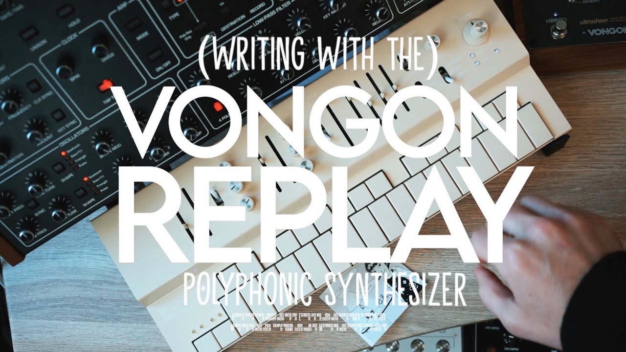 Writing With the VONGON: REPLAY Polyphonic Virtual Analog Synthesizer