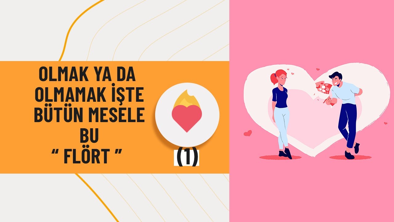 FLÖRTTEN İLİŞKİ EVRESİNE NEDEN GEÇEMİYORUZ?