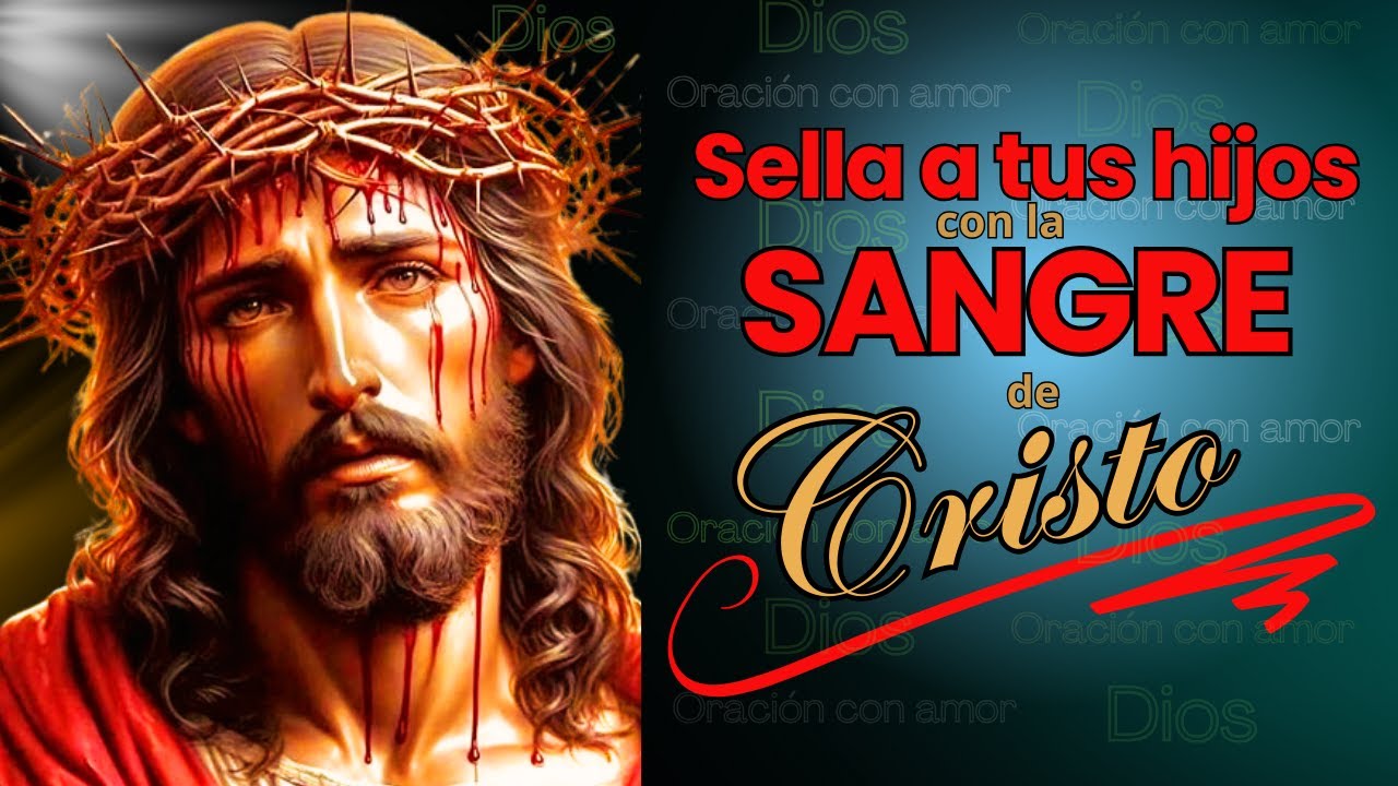 🟢ORACIÓN de PROTECCIÓN a nuestros HIJOS con la SANGRE de CRISTO