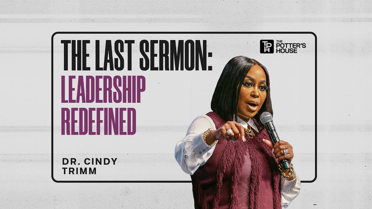 The Last Sermon: Leadership Redefined - Dr. Cindy Trimm