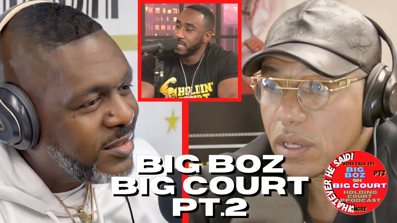 Big Boz on Big Court Joining No Limit I Met Court Through Master P | Holding Court  Podcast (Part 2)