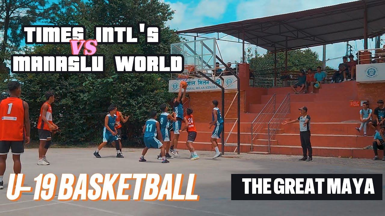 U-19 Basketball Championship: Times Int'l vs Manaslu World! (BMK Court) - THE GREAT MAYA