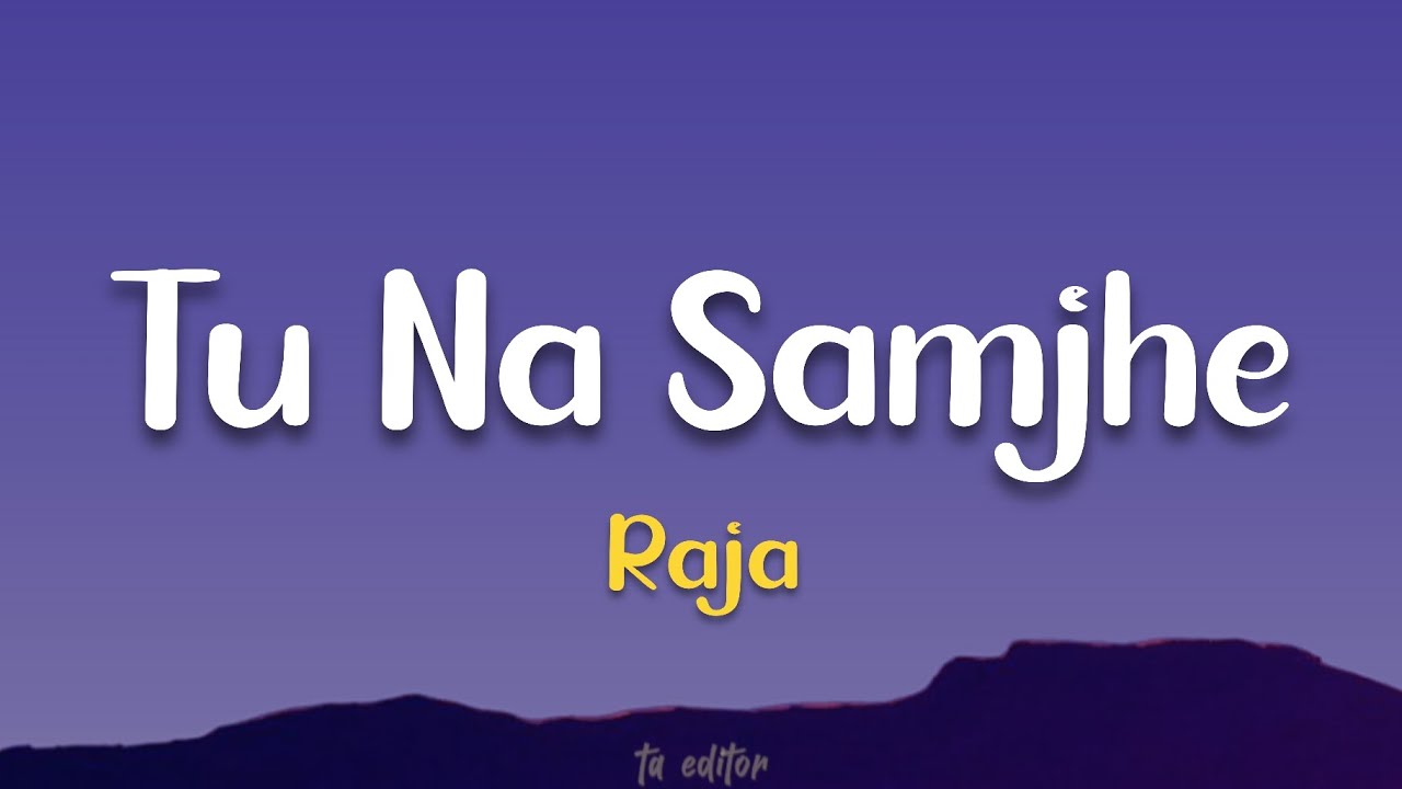 Tu Na Samjhe - Raja | Lyrics 