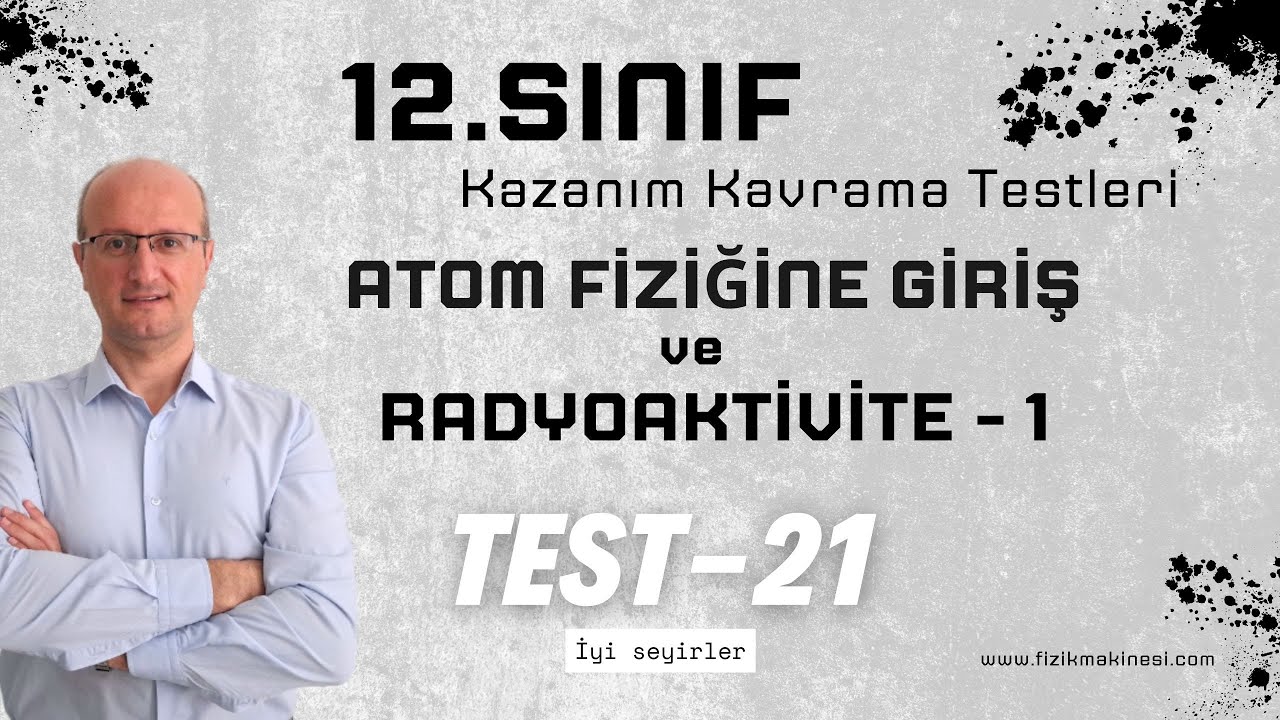 Atom Fiziğine Giriş ve Radyoaktivite - 1 12.Sınıf Kazanım Kavrama Testi-21 [ 2025 ] AYT