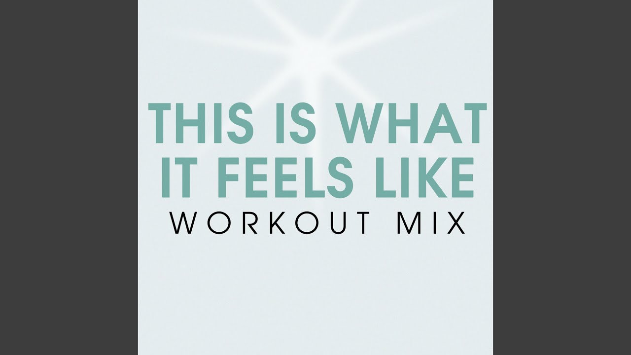 This Is What It Feels Like (Workout Extended Mix)