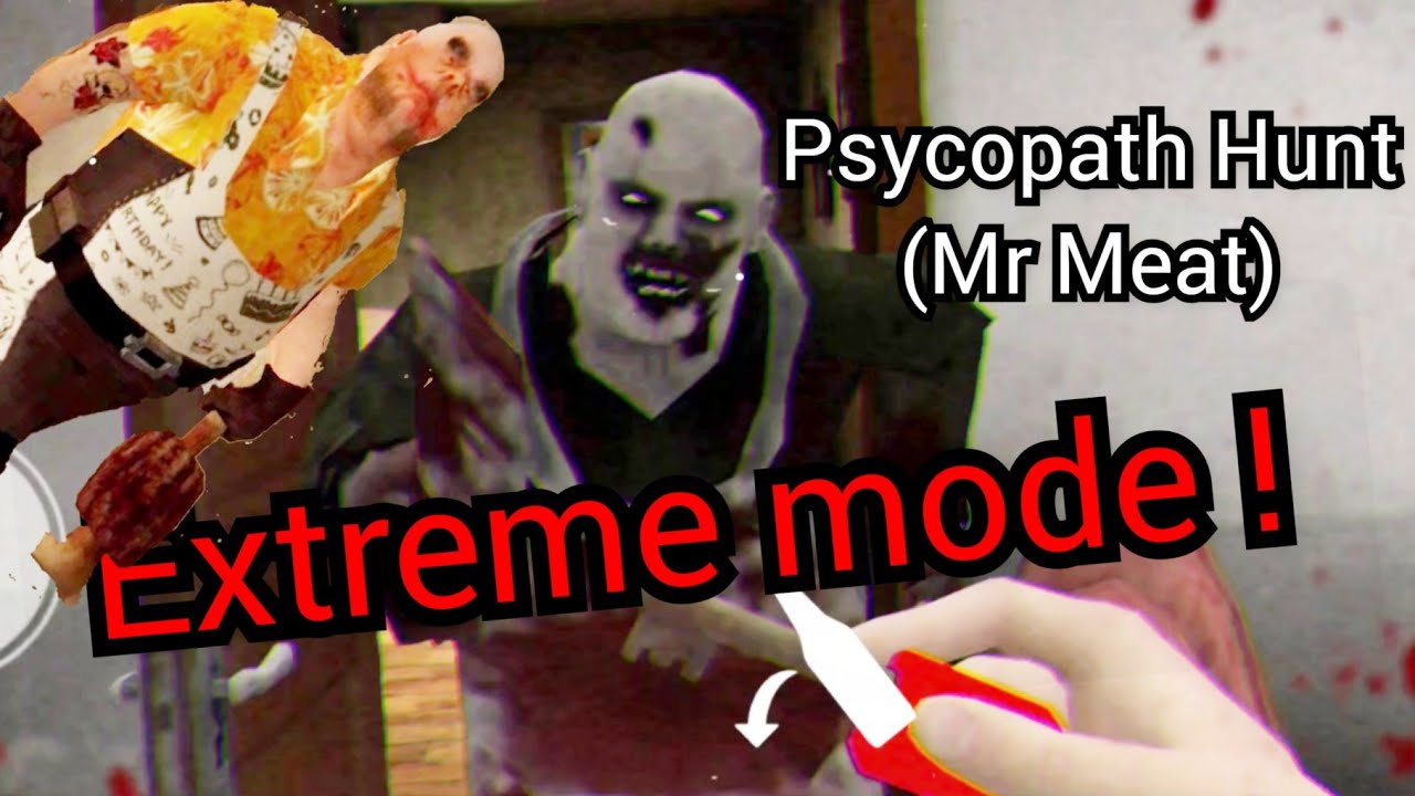 Mr Meat old version | Psychopath Hunt Extreme mode
