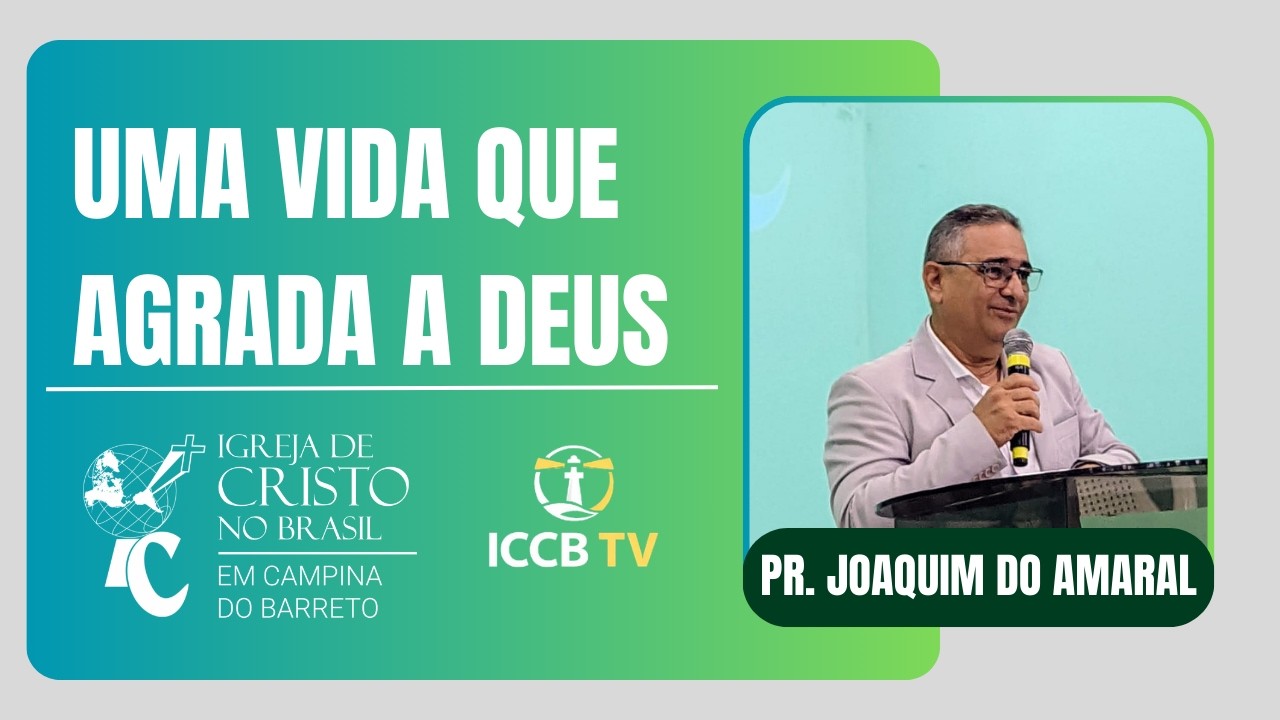UMA VIDA QUE AGRADA A DEUS | PR. JOAQUIM DO AMARAL