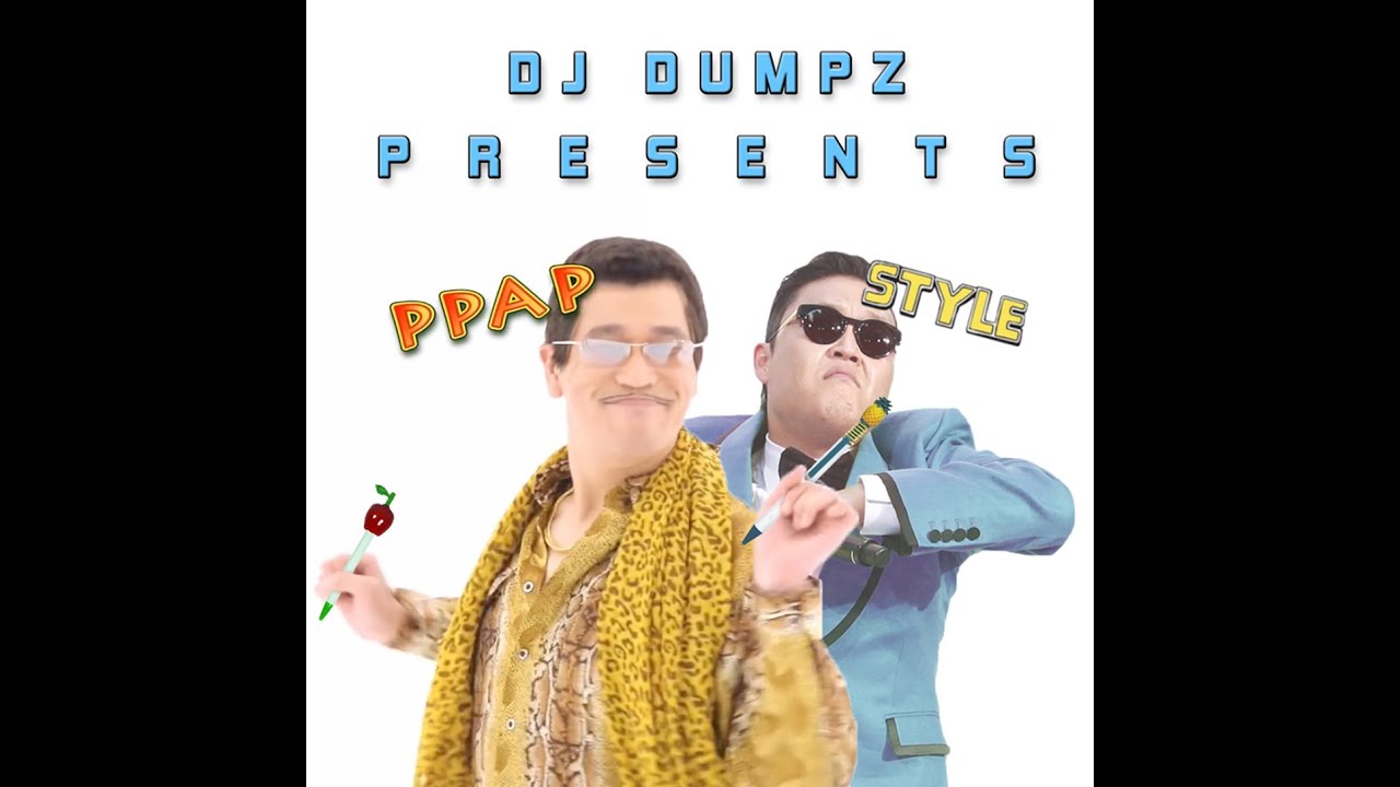 PPAP Style [Pen-Pineapple-Apple-Pen] (PIKO TARO vs Psy) ► DJ Dumpz Mashup ► Best Full Song!!