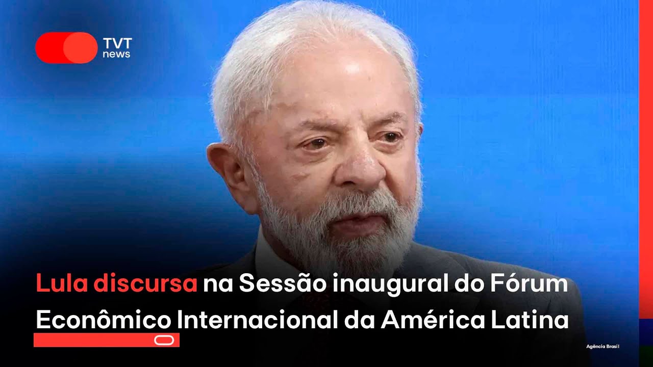 Presidente Lula na Sessão inaugural do Fórum Econômico Internacional da América Latina