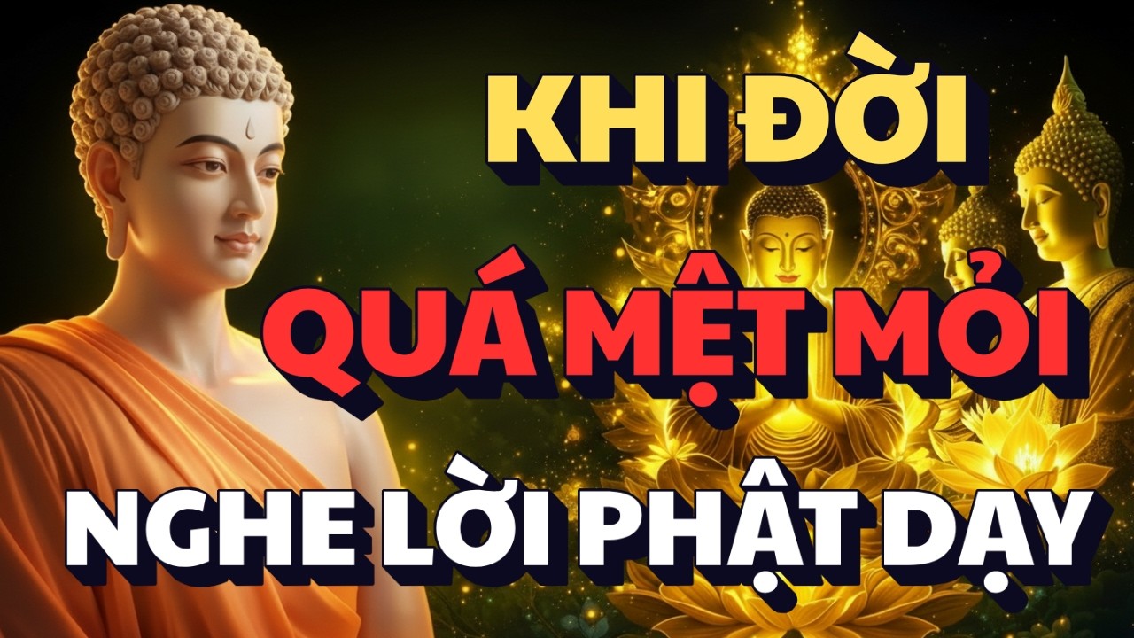 LỜI PHẬT DẠY: KHI CUỘC ĐỜI QUÁ MỆT MỎI - HÃY BUÔNG BỎ GÁNH NẶNG | ĐỂ TÂM NHẸ NHÀNG AN LẠC