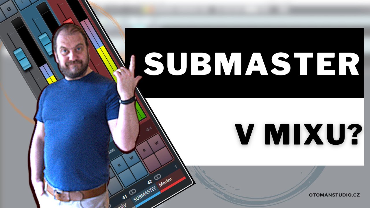 Proč používám Submaster v Mixu (Cubase) @oTomanStudio.cz