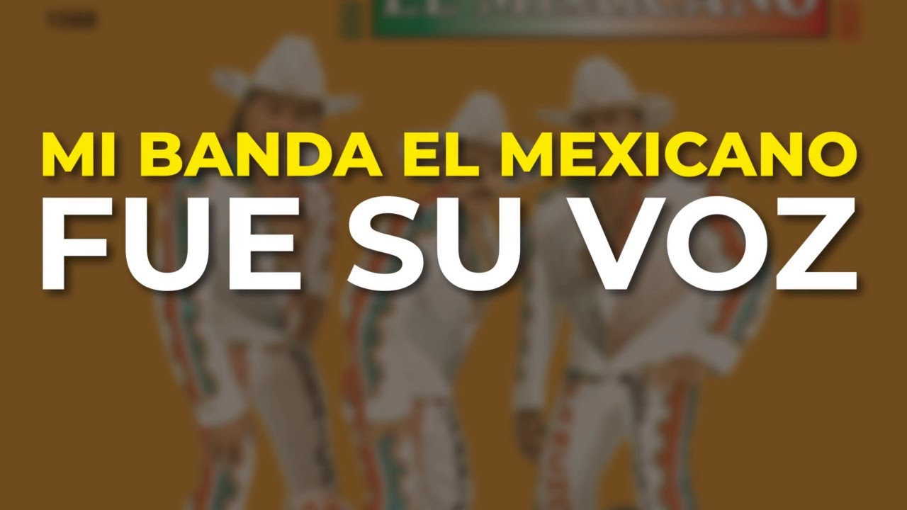Mi Banda El Mexicano - Fue Su Voz (Audio Oficial)