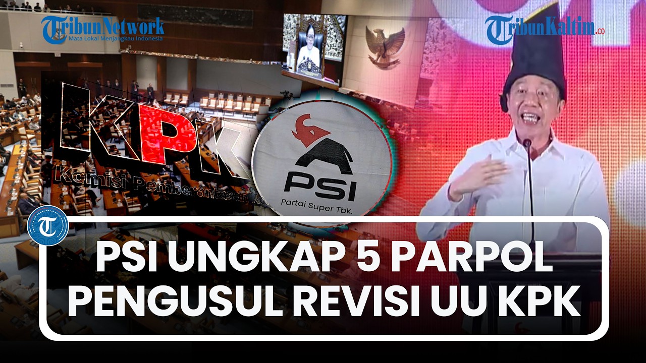 Pasang Badan untuk Jokowi, PSI Ungkap 5 Parpol di DPR Pengusul Revisi UU KPK di 2019