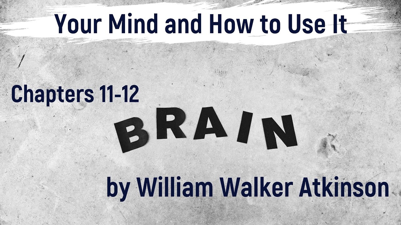 Your Mind and How to Use It by William Walker Atkinson Ch.11-12