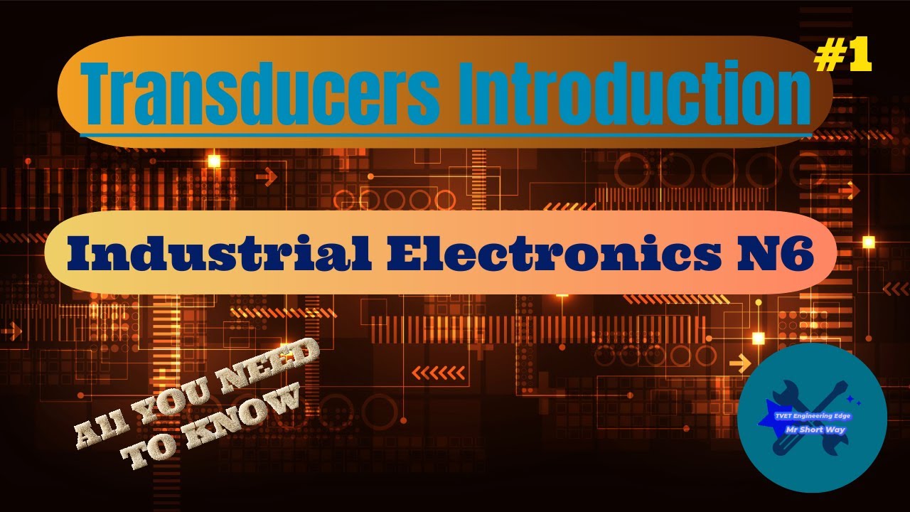Transducers Introduction Industrial Electronics N6 Part 1