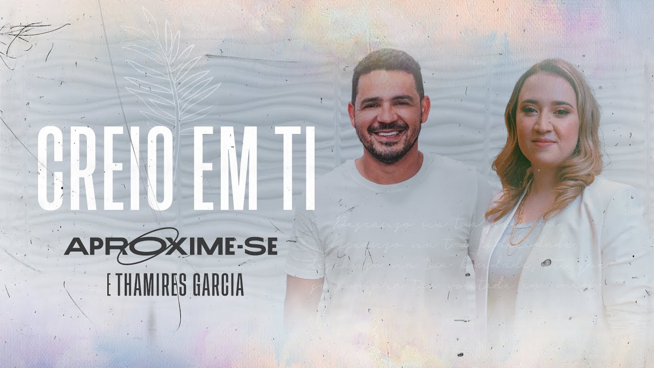 Creio Em Ti - Aproxime-se e Thamires Garcia