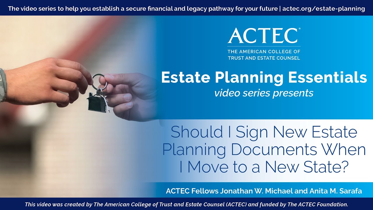 Should I Sign New Estate Planning Documents When I Move to a New State | ACTEC