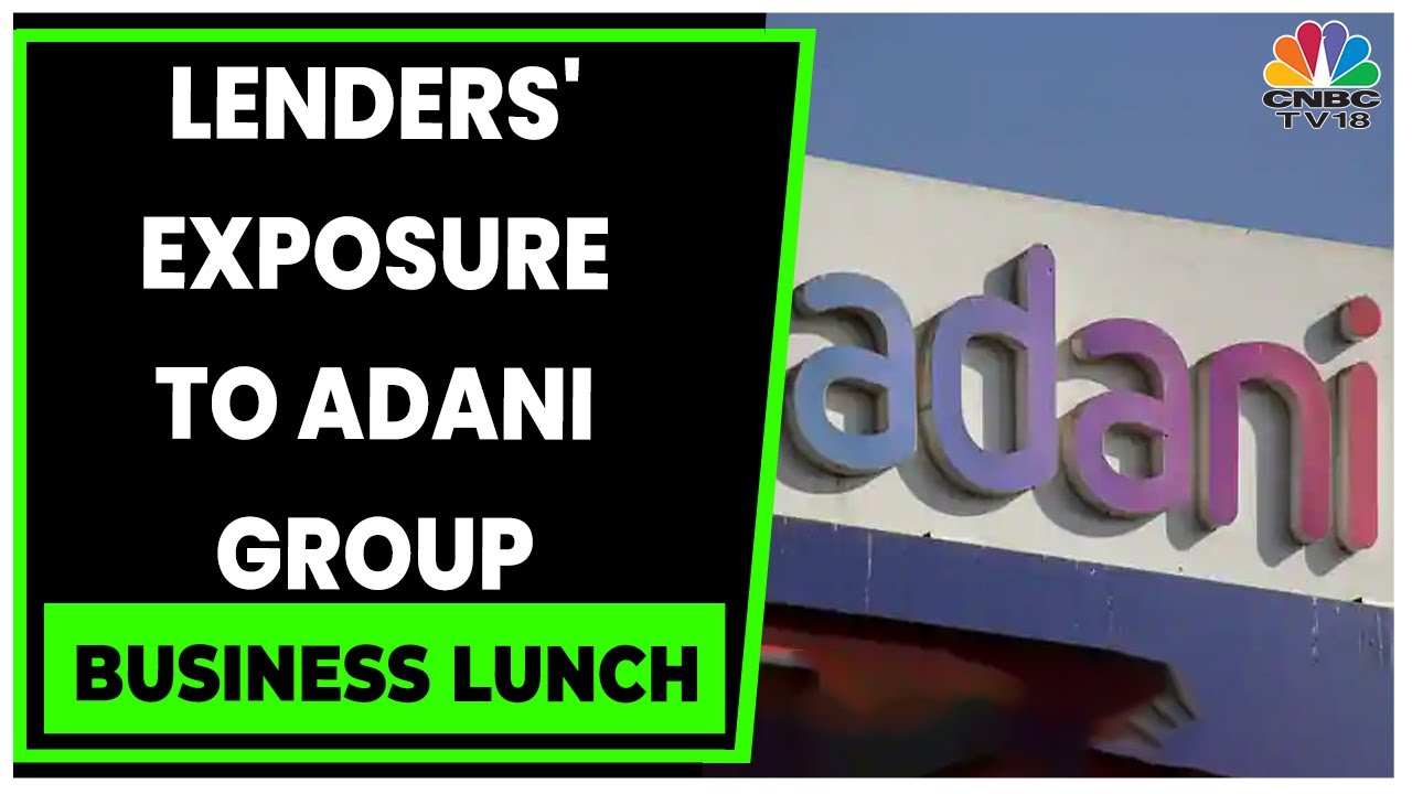 Here's List Of All Lenders' Exposure To Adani Group | Business Lunch | CNBC-TV18