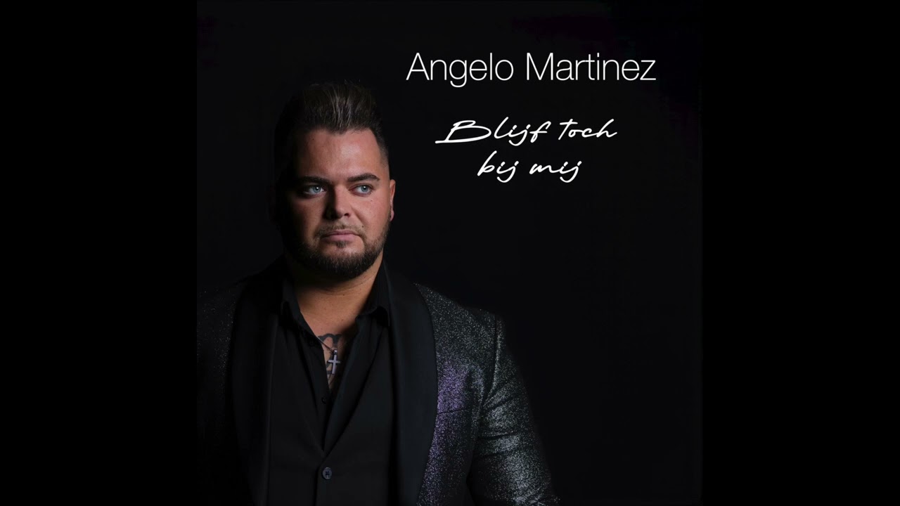 Angelo Martinez - Blijf Toch Bij Mij