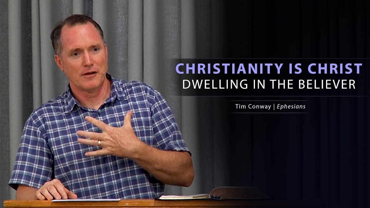 Christianity is Christ Dwelling in the Believer - Tim Conway