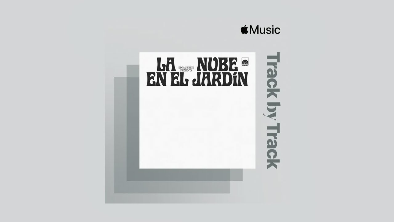 Track by Track: Ed Maverick habla sobre LA NUBE EN EL JARDÍN (extraído de Apple Music)
