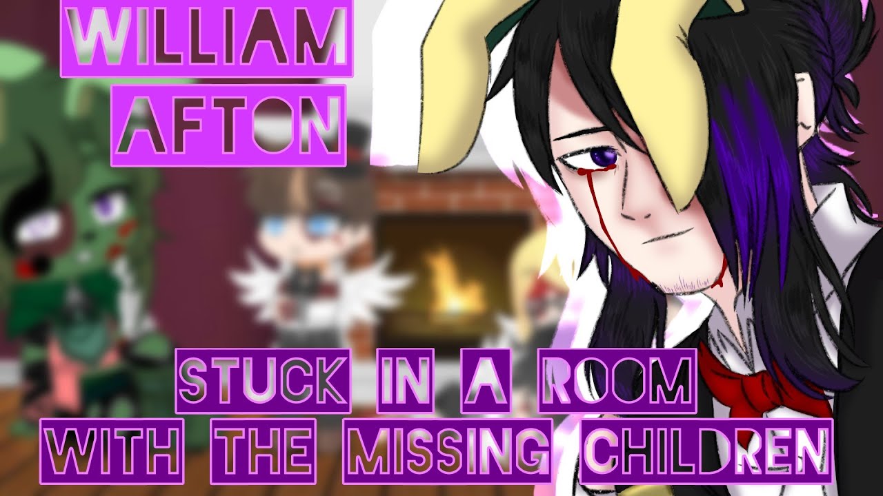 William afton stuck in a room with the missing children ||•My AU•||