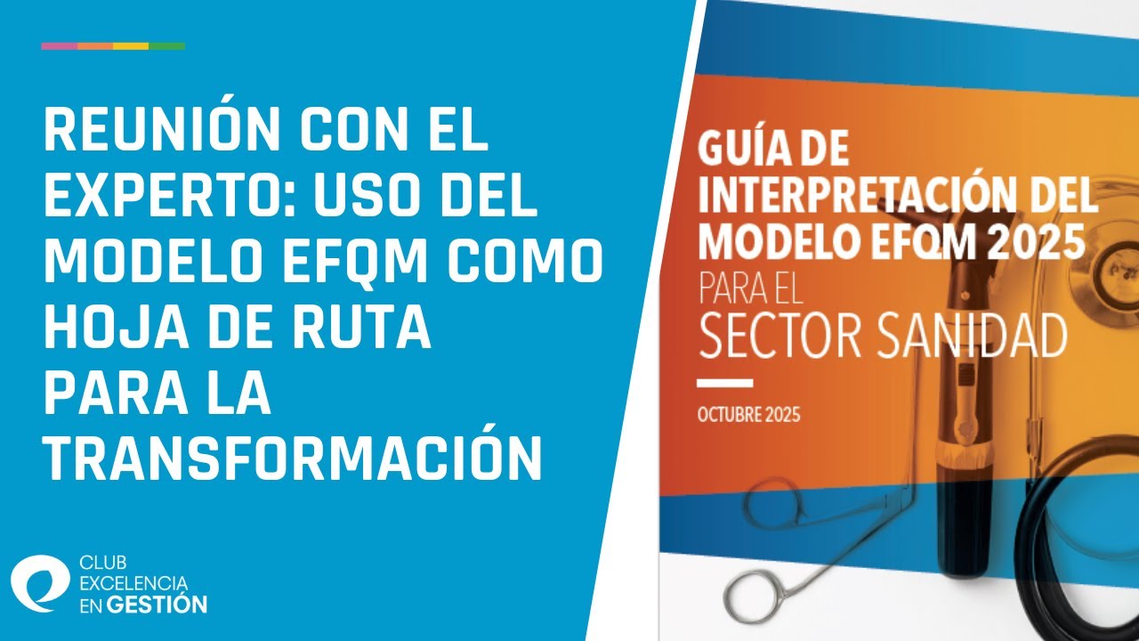 Reunión con el experto: Uso del Modelo EFQM como hoja de ruta para la transformación