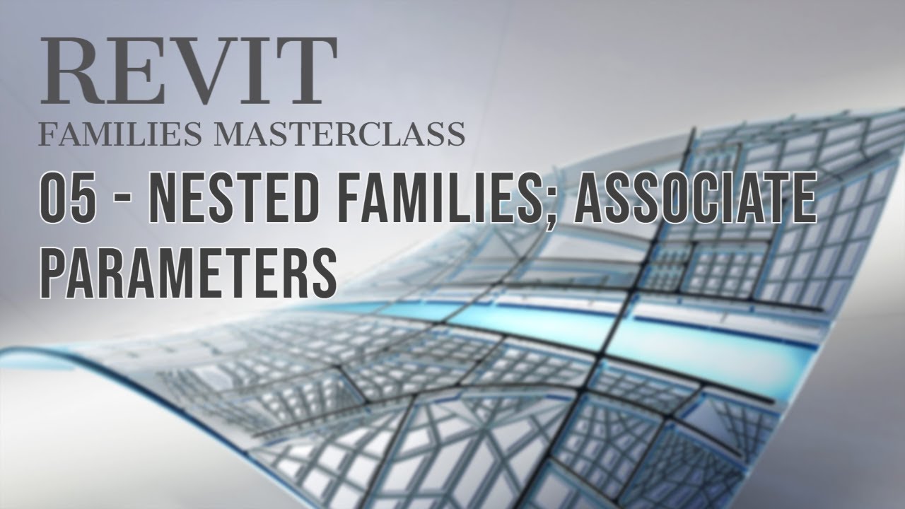 Revit Families Masterclass: 05 - Nested families; Associate parameters