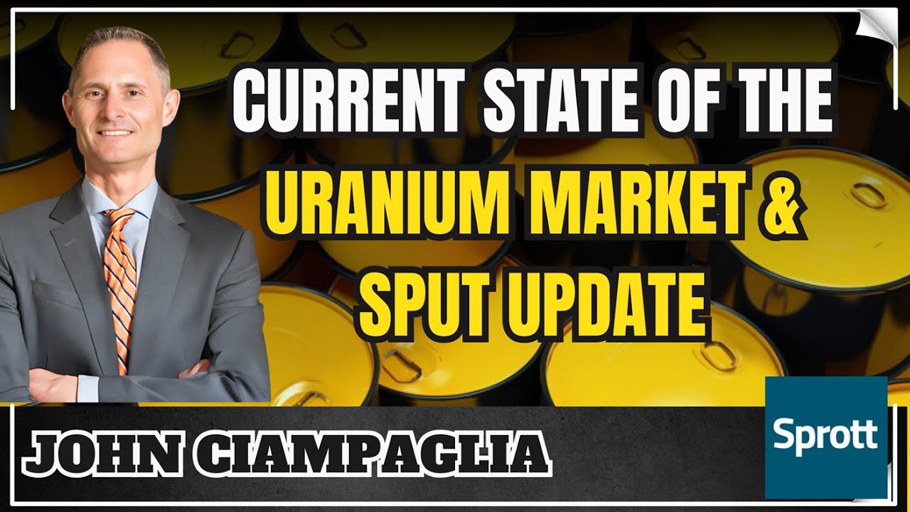 SPUT, Uranium Market Insights - John Ciampaglia, Sprott Inc