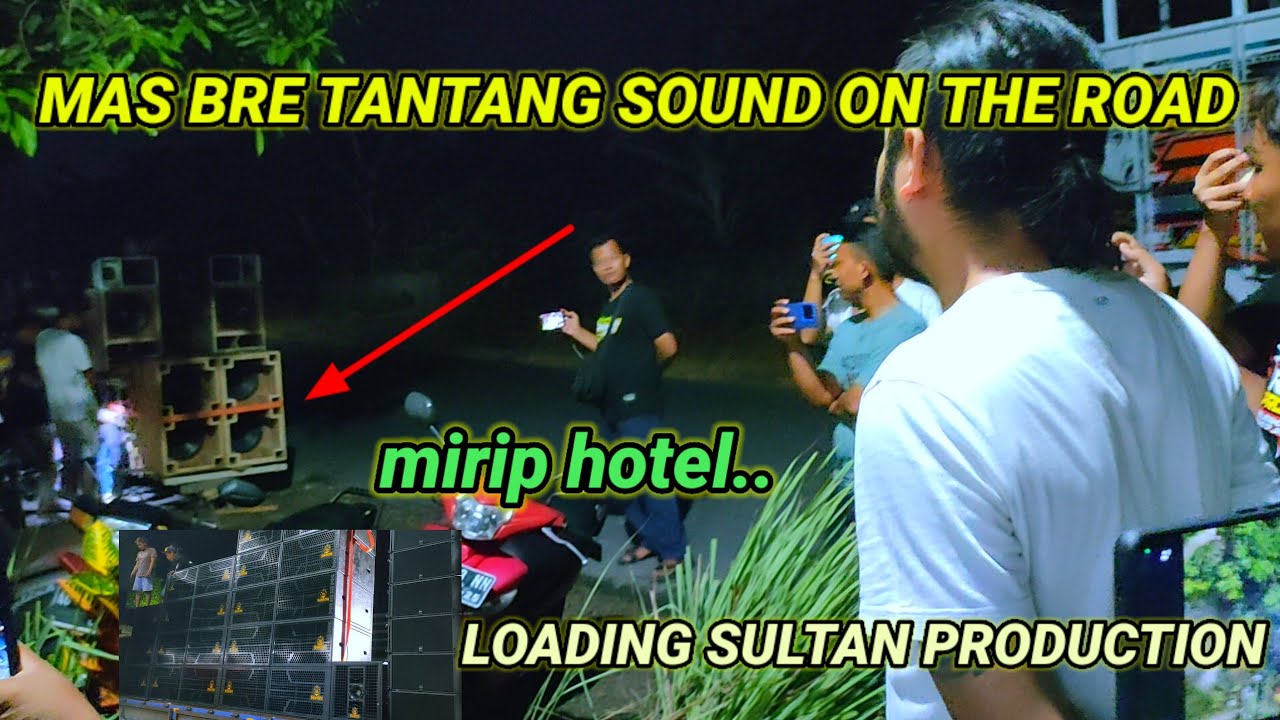 MAS BRE TANTANG SOUND SAHUR ON THE ROAD, LOADING SULTAN AUDIO BANYUWANGI SEPERTI HOTEL