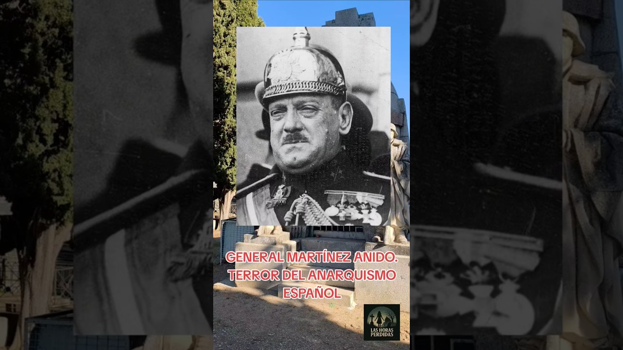 GENERAL MART&Iacute;NEZ ANIDO. TERROR DEL ANARQUISMO ESPA&Ntilde;OL.