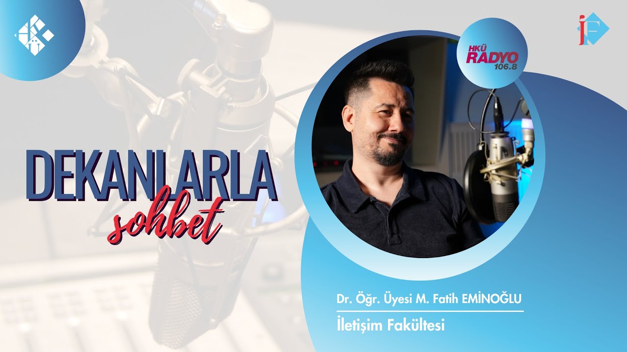 İletişim Fakültesi “Dr. Öğr. Üyesi Mehmet Fatih Eminoğlu” - Dekanlarla Sohbet