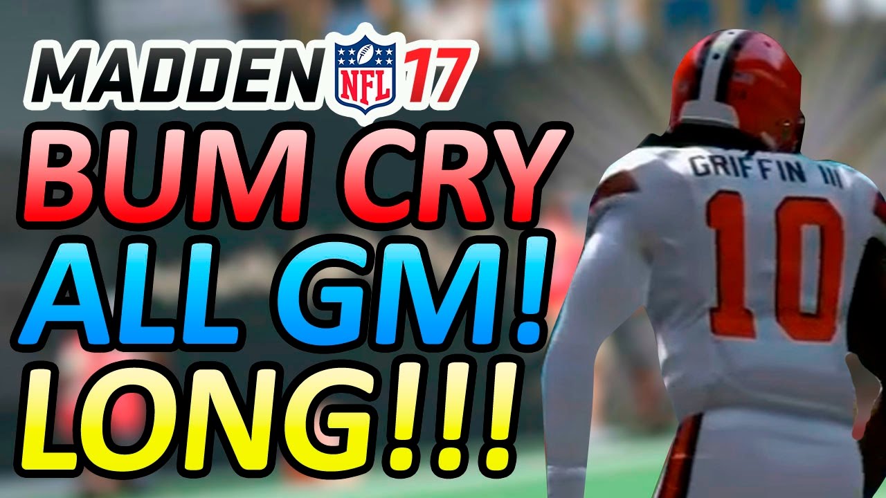 MADDEN 17 RANKED!!! - BUM CRIES, COMPLAINS, AND RAGES TO HIMSELF ALL GM WHILE DOWN ON SCOREBOARD!!!