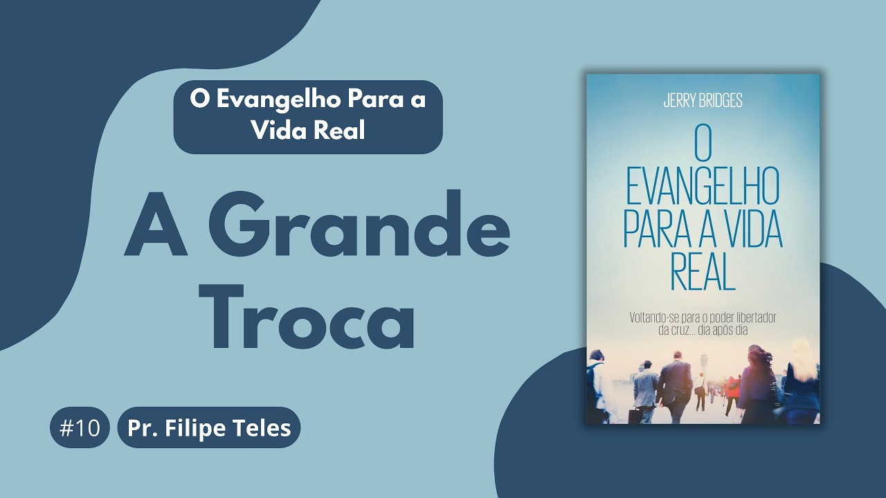 #10 A Grande Troca | O Evangelho para a Vida Real | EBD | IECCP | 01/03/2026 | Pr. Filipe Teles