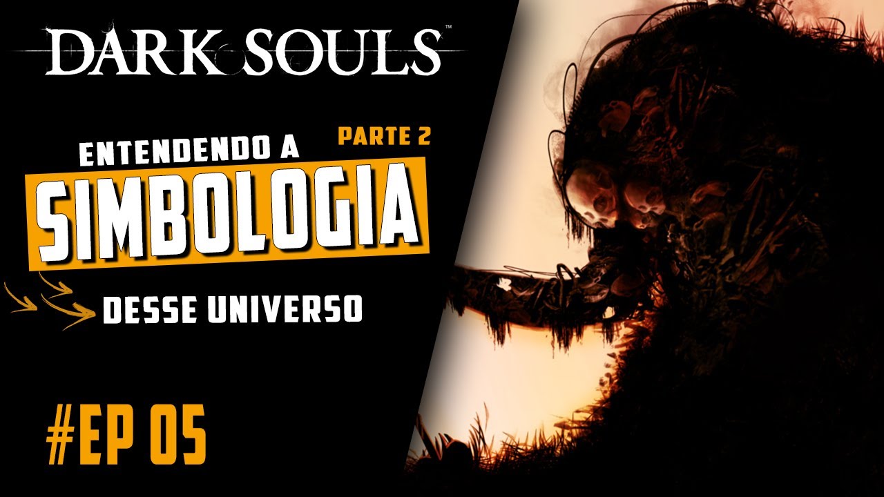 Dark Souls #05 - Entendendo a Simbologia desse Universo - Parte 02
