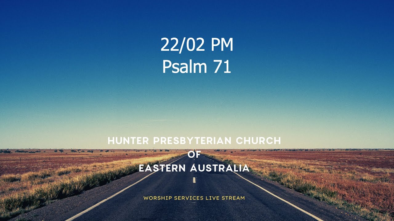 22/02 PM - Psalm 71 - The Challenges, Consolations, and Commitments of an Aged Believer