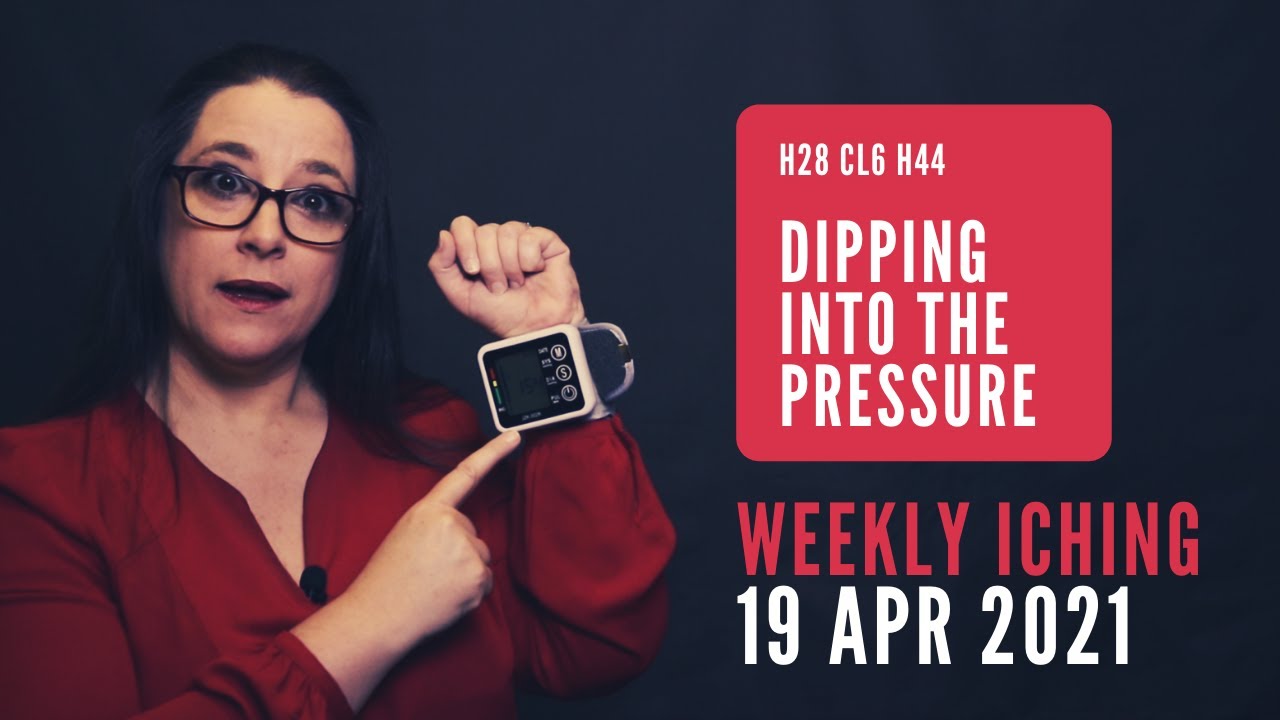 Dipping Into the Pressure // Weekly I Ching 19-25 Apr 2021 // Hexagram 28 & 44