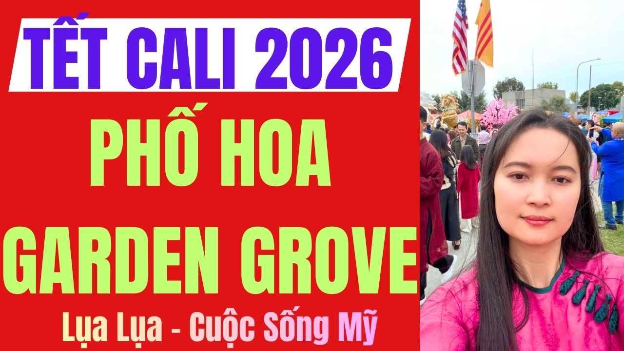 Ăn Tết ở Mỹ -Phố Hoa Tết 2026- Tết xa xứ mà ấm lòng- Garden Grove California - #cuocsongmy