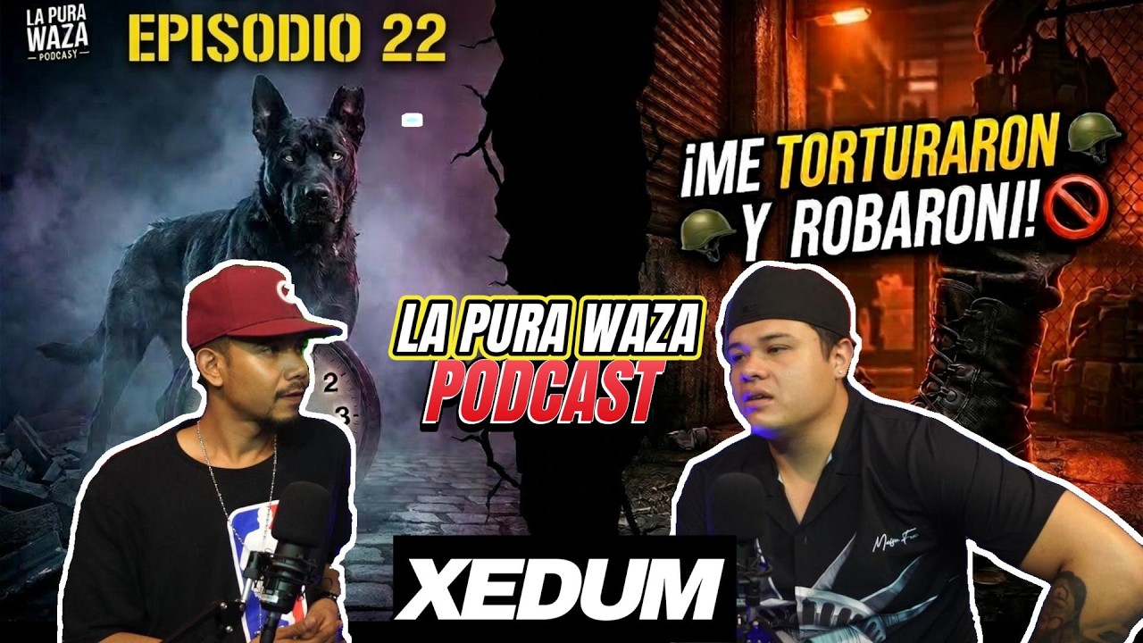 ME TORTUTARON Y ME ROBARON - XEDUM - EPISODIO 22 - LA PURA WAZA PODCAST - @xedum
