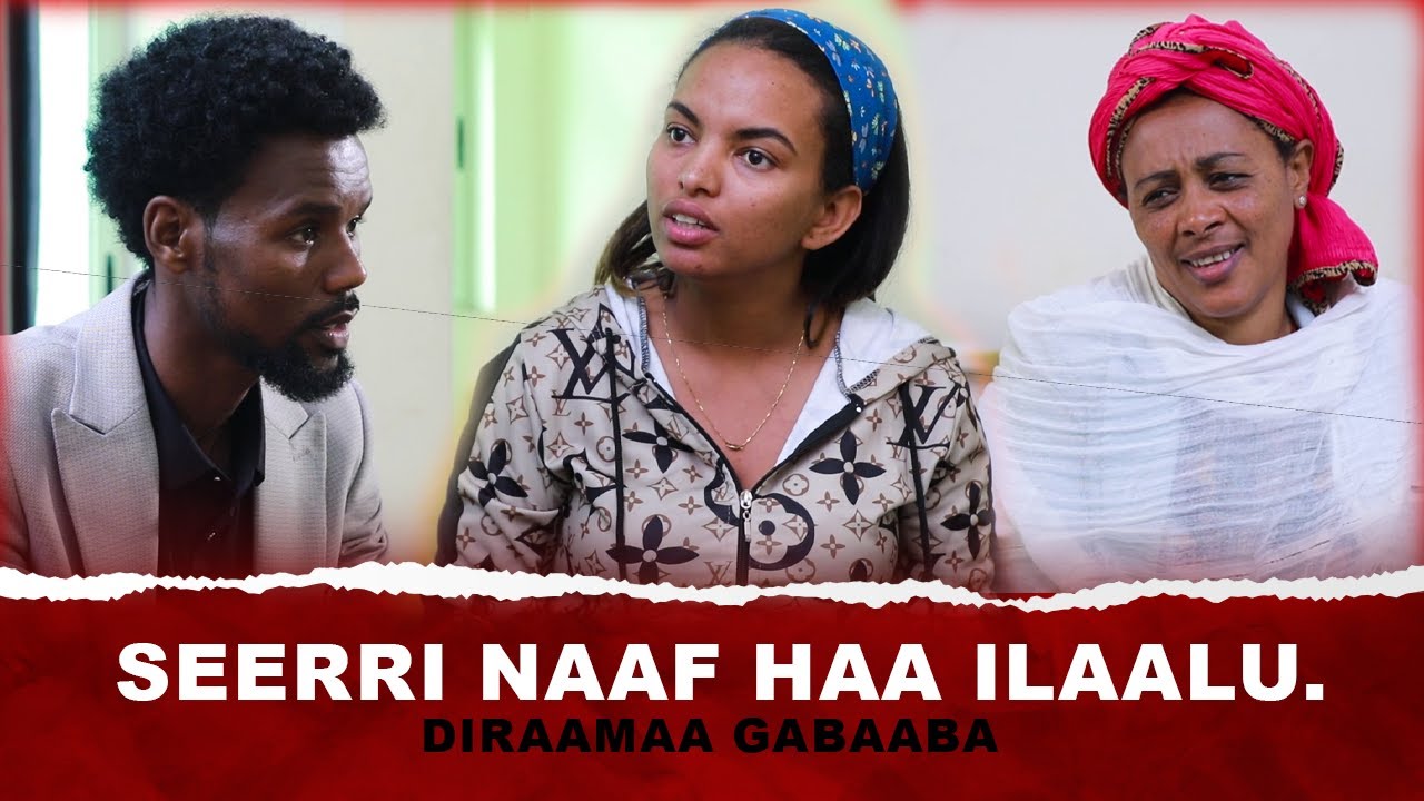 Seerri naaf haa ilaalu. - #Diraamaa Gabaaba