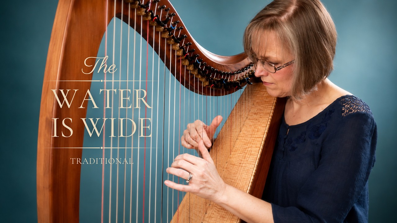 The Water Is Wide, flowing harp music
