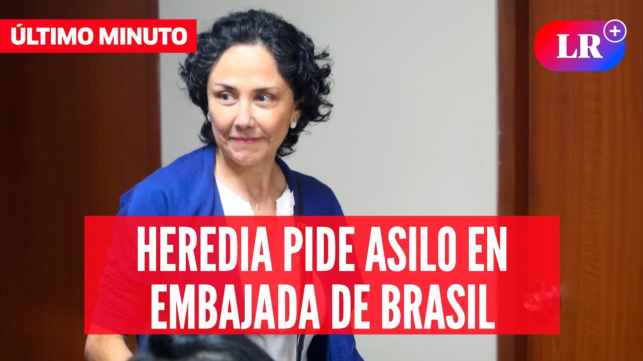 🚨LO ÚLTIMO: Nadine Heredia pide ASILO en EMBAJADA DE BRASIL tras condena de 15 años de cárcel | #LR