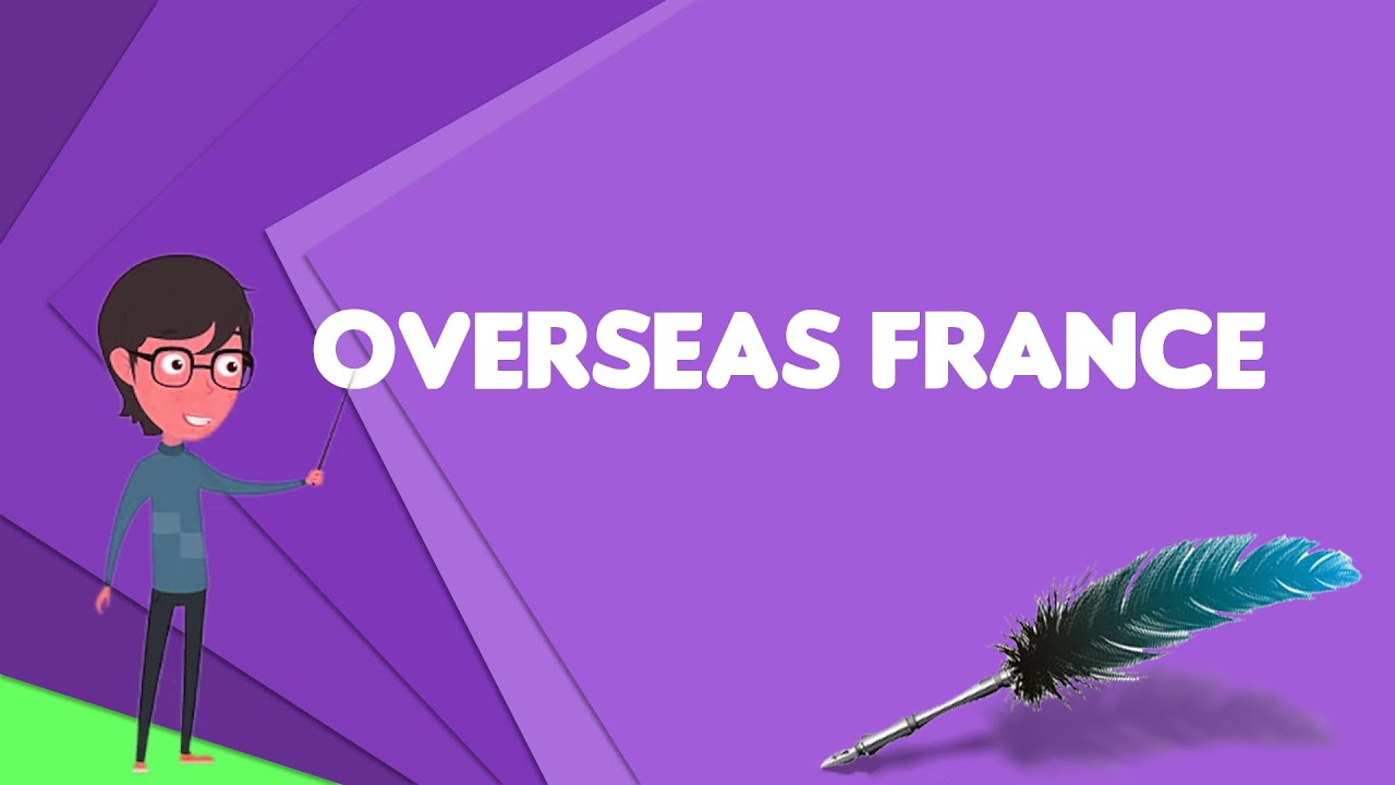 What is Overseas France? Explain Overseas France, Define Overseas France, Meaning of Overseas France