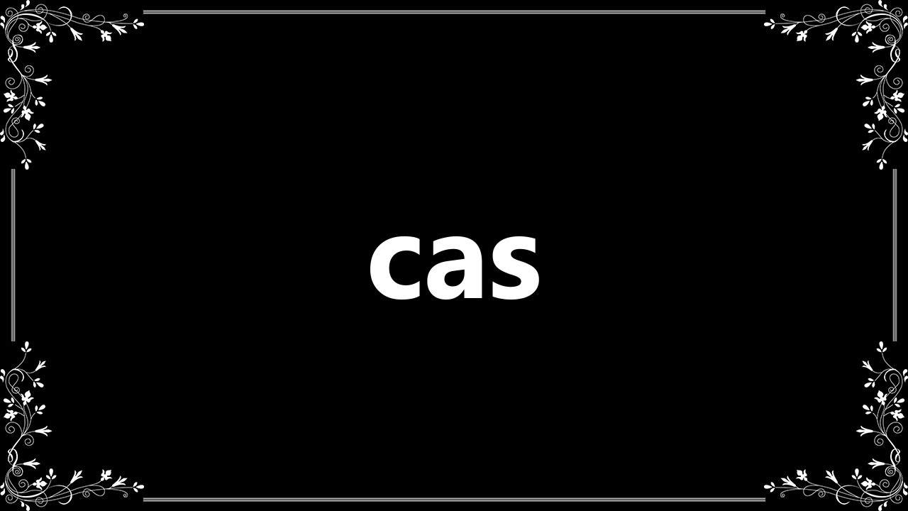Cas - Meaning and How To Pronounce