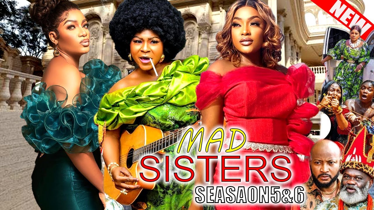 Mad Sisters Season 5 - DESTINY ETIKO, LIZZY GOLD,QUEEN NWOKOYE 2023 Latest Nollywood Nigerian Movie