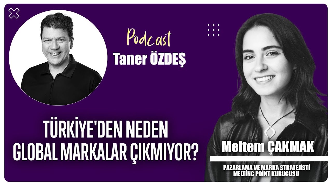 Türkiye'den Neden Global Markalar Çıkmıyor? | Taner Özdeş | Meltem Çakmak