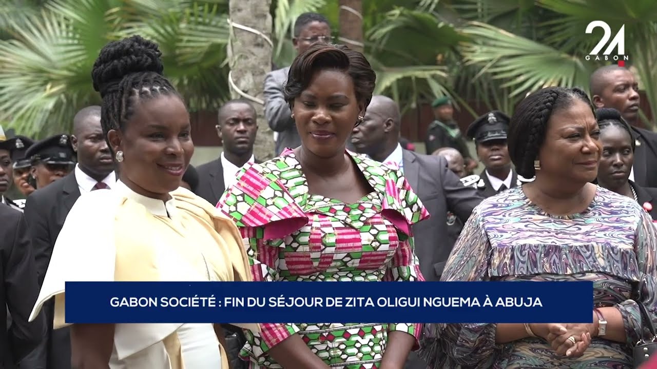 GABON SOCIÉTÉ   FIN DU SÉJOUR DE ZITA OLIGUI NGUEMA À ABUJA